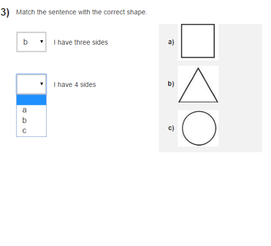Example of e-asTTle question with dropdown options to match to a corresponding object. Example of e-asTTle question with dropdown options to match to a corresponding object. The question states, “Match the sentence with the correct shape – I have three sides”. In the box is “b”, which matches object b (a triangle).